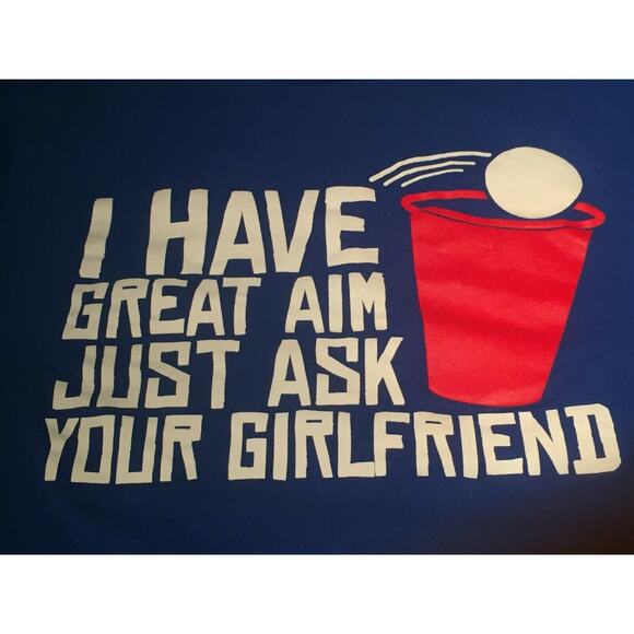 Beer Pong Red Solo Cup I have Great Aim Just Ask Your Girlfriend TShirt Shirt T - Picture 4 of 5